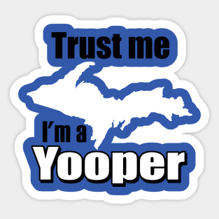 Trust Me, I'm A Yooper Sticker